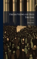 Cover: Fresh Views of Old Truths - Hutson Street Press