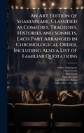 Cover: An Art Edition of Shakespeare, Classified as Comedies, Tragedies, Histories and Sonnets, Each Part Arranged in Chronological Order, Including Also a List of Familiar Quotations - Hutson Street Press