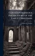 Cover: Contemporaneous Pagan Views of the Early Christians - Hutson Street Press