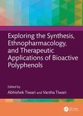 Cover: Exploring the Synthesis, Ethnopharmacology, and Therapeutic Applications of Bioactive Polyphenols - CRC Press