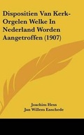 Cover: Dispositien Van Kerk-Orgelen Welke in Nederland Worden Aangetroffen (1907) - Kessinger Publishing