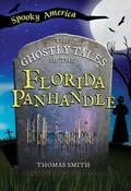 Cover: The Ghostly Tales of the Florida Panhandle - Arcadia Children's Books