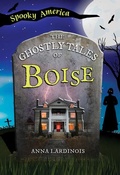 Cover: The Ghostly Tales of Boise - Arcadia Children's Books