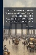 Cover: Die Verhandlungen Schwedens Und Seiner VerbA1/4ndeten Mit Wallenstein Und Dem Kaiser Von 1631 Bis 1634 - Hutson Street Press