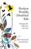 Cover: Broken Worlds, Disabled Kin - University of Minnesota Press