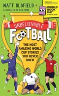 Cover: Unbelievable Football: The Most Amazing World Cup Stories You Never Knew - Wren & Rook
