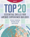 Cover: Top 20 Essential Skills for ArcGIS Experience Builder - ESRI Press
