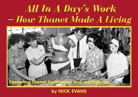 Enlarge image Cover: All In A Day's Work - How Thanet Made A Living - Bygone Publishing