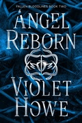 Cover: Angel Reborn (Fallen Bloodlines, #2) - Violet Howe