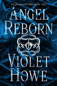 Enlarge image Cover: Angel Reborn (Fallen Bloodlines, #2) - Violet Howe