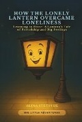 Cover: How the Lonely Lantern Overcame Loneliness - Stetsyuk Publishing