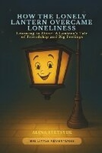 Enlarge image Cover: How the Lonely Lantern Overcame Loneliness - Stetsyuk Publishing