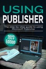 Cover: Using Microsoft Publisher - 2023 Edition - Elluminet Press