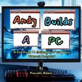 Cover: Andy Builds A PC! - Willem Janse Van Rensburg