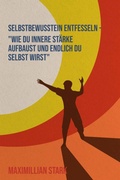 Cover: "Selbstbewusstsein entfesseln - Wie du innere St&auml;rke aufbaust und endlich du selbst wirst" - epubli