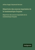 Cover: R&eacute;pertoire des sources imprim&eacute;es de la numismatique fra&ccedil;aise - Antigonos Verlag