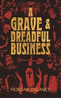 Cover: A Grave & Dreadful Business - Morgan Delaney