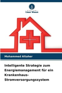 Abbildung von: Intelligente Strategie zum Energiemanagement für ein Krankenhaus-Stromversorgungssystem - Verlag Unser Wissen
