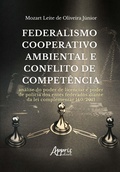 Abbildung von: Federalismo Cooperativo Ambiental e Conflito de Competência: Análise do Poder de Licenciar e Poder de Polícia dos Entes Federados Diante da Lei Complementar 140/2011 - Editora Appris