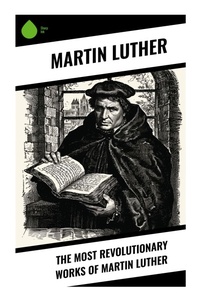 Enlarge image Cover: The Most Revolutionary Works of Martin Luther - Sharp Ink