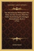 Cover: Die Muratorische Philosophie Der Sitten Als Den Zweiten Theil Der Selbst-Zernichtung Des Heutigen Materialismus, Book 2 (1762) - Kessinger Publishing