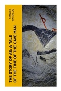 Cover: The Story of Ab: A Tale of the Time of the Cave Man - e-artnow