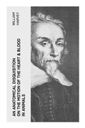Cover: An Anatomical Disquisition on the Motion of the Heart & Blood in Animals - e-artnow