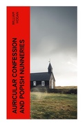 Cover: Auricular Confession and Popish Nunneries - e-artnow