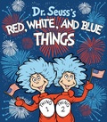 Cover: Dr. Seuss's Red, White, and Blue Things - Random House Books for Young Readers