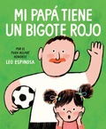 Cover: Mi papa tiene un bigote rojo (My Papa Has a Red Mustache Spanish edition) - Random House Books for Young Readers