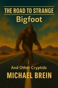 Cover: The Road to Strange: Bigfoot And Other Cryptids - Michael Brein