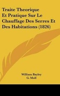 Cover: Traite Theorique Et Pratique Sur Le Chauffage Des Serres Et Des Habitations (1826) - Kessinger Publishing