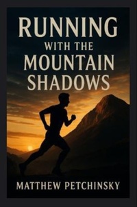 Enlarge image Cover: Running with the Mountain Shadows - Matthew Edward Petchinsky