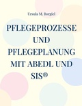 Cover: Pflegeprozesse und Pflegeplanung mit ABEDL und SIS&reg; - BoD - Books on Demand