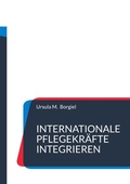 Cover: Internationale Pflegekr&auml;fte integrieren - BoD - Books on Demand
