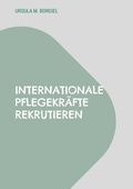 Cover: Internationale Pflegekr&auml;fte rekrutieren - BoD - Books on Demand