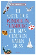 Cover: 111 Orte f&uuml;r Kinder in Hamburg, die man gesehen haben muss - Emons Verlag