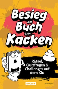 Abbildung von: Besieg das Buch beim Kacken: Rätsel, Quizfragen & Challenges auf dem Klo - Nucleo ein Imprint der my dna media GmbH