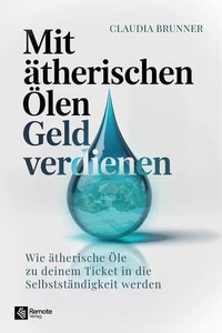 Enlarge image Cover: Mit ätherischen Ölen Geld verdienen - Remote Verlag