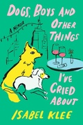 Cover: Dogs, Boys and Other Things I've Cried About - Piatkus Books