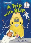 Cover: A Trip with BLIP - Random House Books for Young Readers