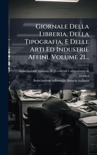 Bild: Giornale Della Libreria, Della Tipografia, E Delle Arti Ed Industrie Affini, Volume 21... - Hutson Street Press