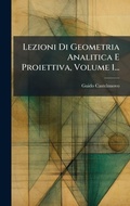 Cover: Lezioni Di Geometria Analitica E Proiettiva, Volume 1... - Hutson Street Press