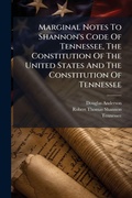 Cover: Marginal Notes To Shannon's Code Of Tennessee, The Constitution Of The United States And The Constitution Of Tennessee - Hutson Street Press