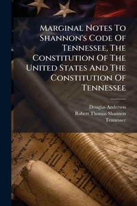 Enlarge image Cover: Marginal Notes To Shannon's Code Of Tennessee, The Constitution Of The United States And The Constitution Of Tennessee - Hutson Street Press