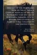 Bild: Diseases of the Horse and How to Treat Them; a Concise Manual of Special Pathology for the Use of Horsemen, Farmers, Stock-raisers, and Students in Agricultural Colleges in the United States - Hutson Street Press