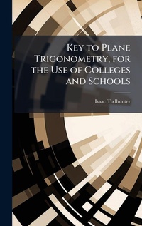 Abbildung von: Key to Plane Trigonometry, for the Use of Colleges and Schools - Creative Media Partners, LLC
