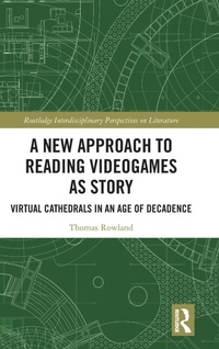 Enlarge image Cover: A New Approach to Reading Videogames as Story - Routledge