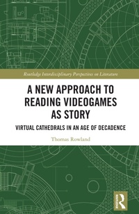 Enlarge image Cover: A New Approach to Reading Videogames as Story - Routledge