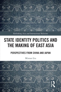 Enlarge image Cover: State Identity Politics and the Making of East Asia - Routledge